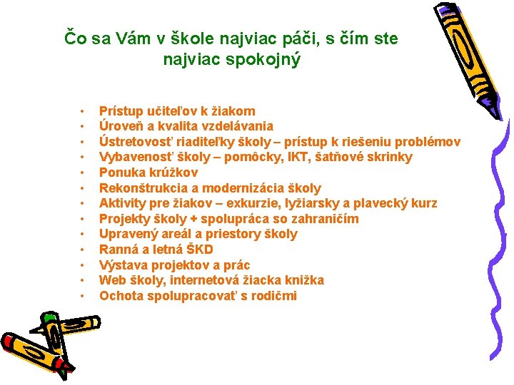 Čo sa Vám v škole najviac páči, s čím ste najviac spokojný • •