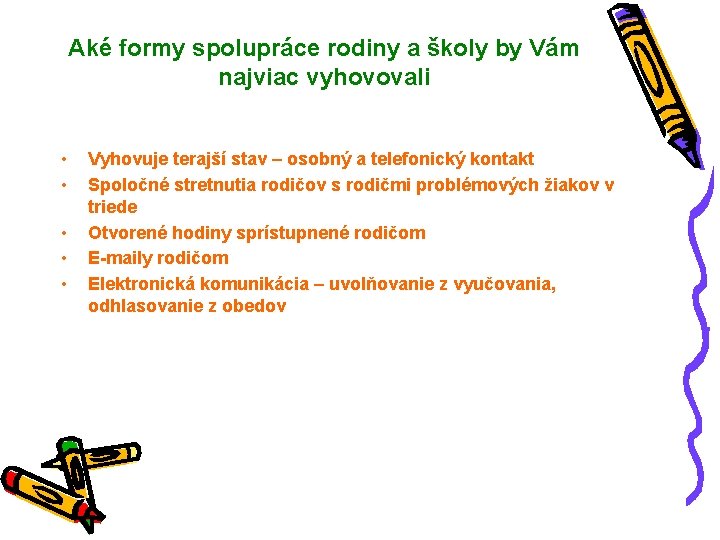 Aké formy spolupráce rodiny a školy by Vám najviac vyhovovali • • • Vyhovuje