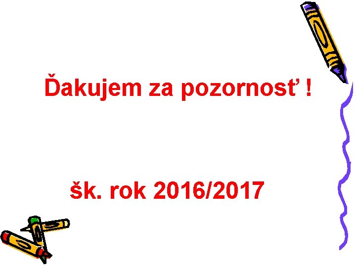 Ďakujem za pozornosť ! šk. rok 2016/2017 