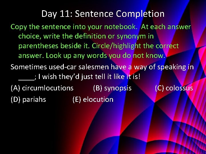 Day 11: Sentence Completion Copy the sentence into your notebook. At each answer choice,