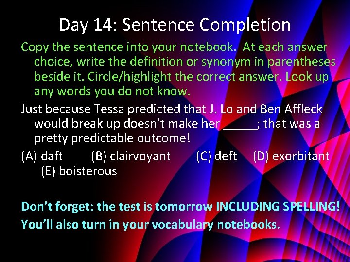 Day 14: Sentence Completion Copy the sentence into your notebook. At each answer choice,