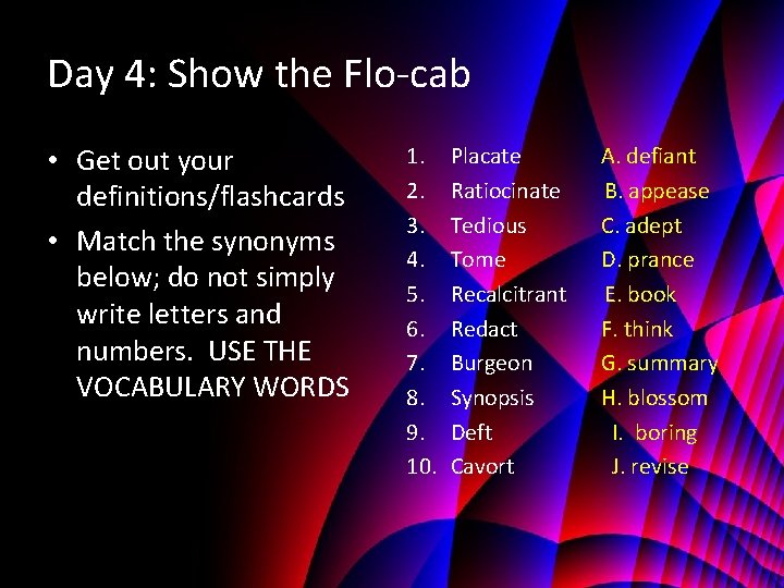 Day 4: Show the Flo-cab • Get out your definitions/flashcards • Match the synonyms