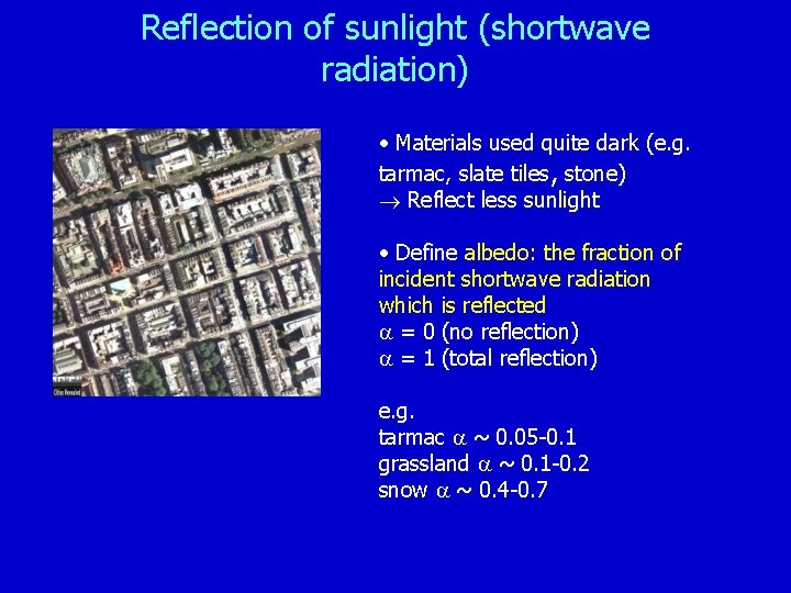 Reflection of sunlight (shortwave radiation) • Materials used quite dark (e. g. tarmac, slate