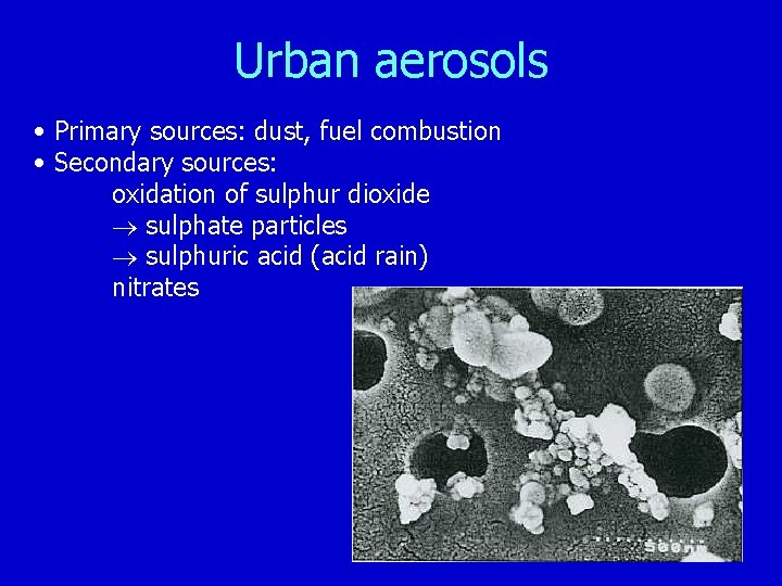 Urban aerosols • Primary sources: dust, fuel combustion • Secondary sources: oxidation of sulphur