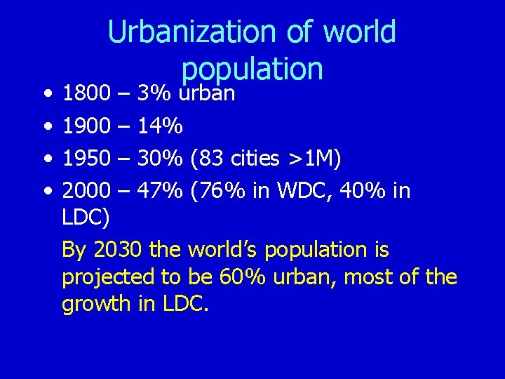  • • Urbanization of world population 1800 – 3% urban 1900 – 14%