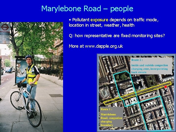 Marylebone Road – people • Pollutant exposure depends on traffic mode, location in street,