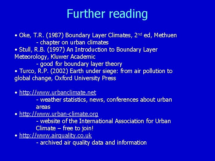 Further reading • Oke, T. R. (1987) Boundary Layer Climates, 2 nd ed, Methuen