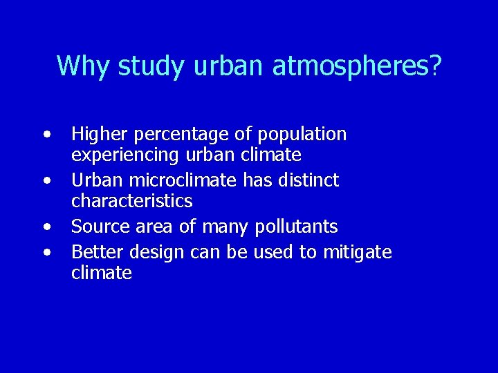 Why study urban atmospheres? • • Higher percentage of population experiencing urban climate Urban