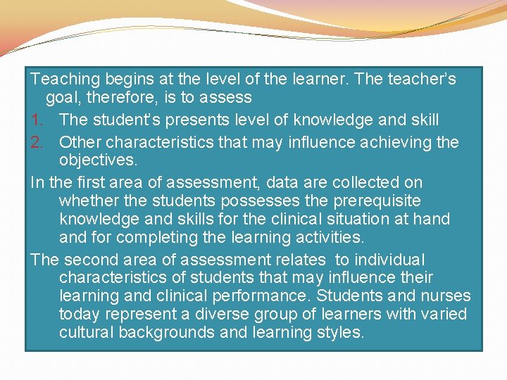 Teaching begins at the level of the learner. The teacher’s goal, therefore, is to
