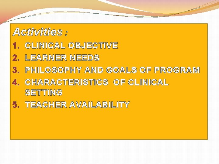 Activitie. S : CLINICAL OBJECTIVE LEARNER NEEDS PHILOSOPHY AND GOALS OF PROGRAM CHARACTERISTICS OF