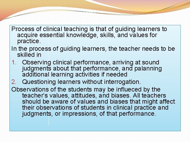 Process of clinical teaching is that of guiding learners to acquire essential knowledge, skills,