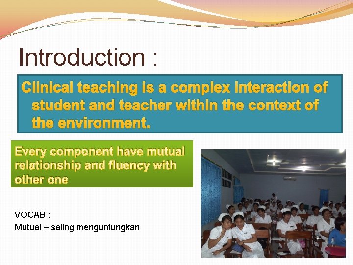 Introduction : Clinical teaching is a complex interaction of student and teacher within the
