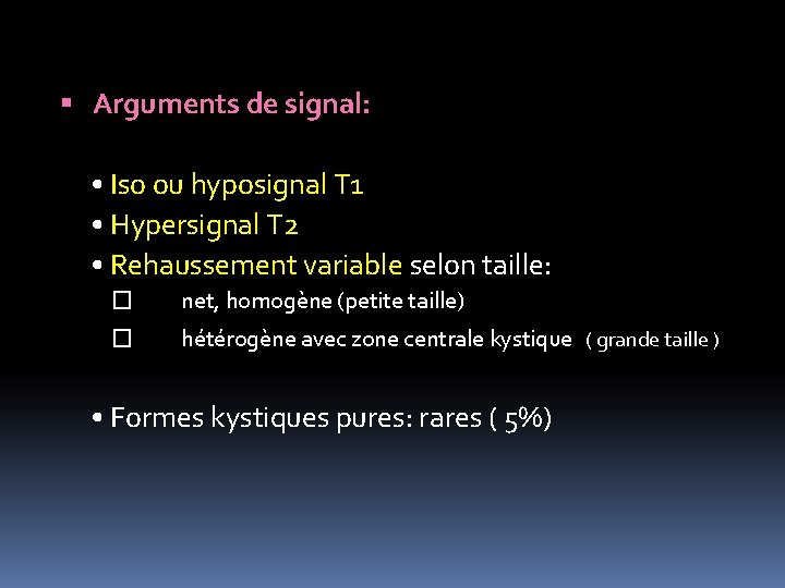  Arguments de signal: • Iso ou hyposignal T 1 • Hypersignal T 2