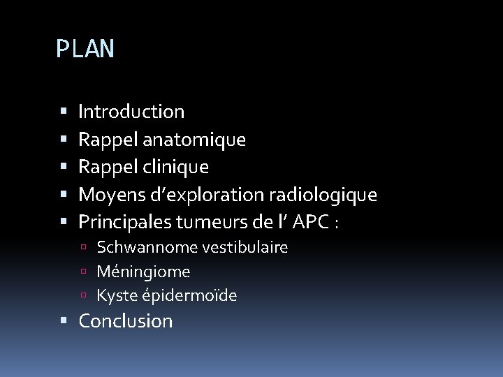 PLAN Introduction Rappel anatomique Rappel clinique Moyens d’exploration radiologique Principales tumeurs de l’ APC
