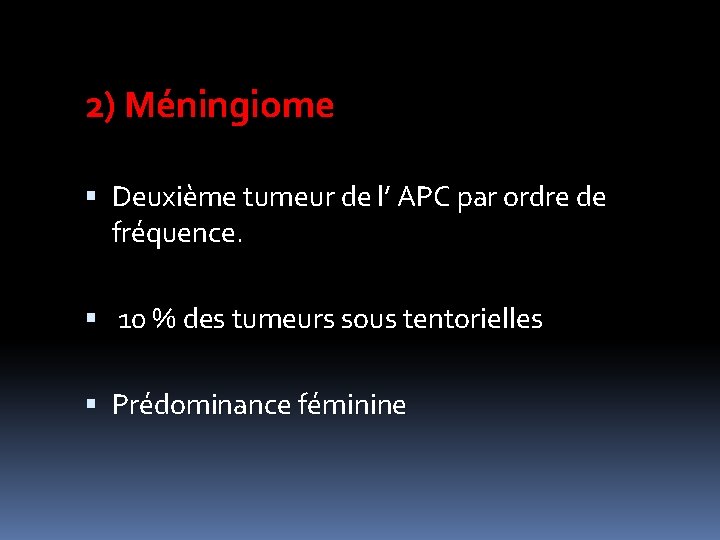 2) Méningiome Deuxième tumeur de l’ APC par ordre de fréquence. 10 % des