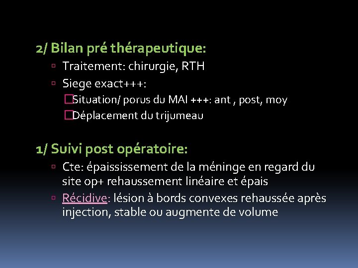 2/ Bilan pré thérapeutique: Traitement: chirurgie, RTH Siege exact+++: �Situation/ porus du MAI +++: