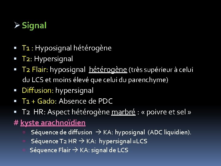 Ø Signal T 1 : Hyposignal hétérogène T 2: Hypersignal T 2 Flair: hyposignal