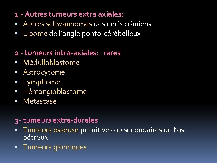 1 - Autres tumeurs extra axiales: Autres schwannomes des nerfs crâniens Lipome de l’angle