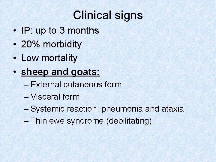Clinical signs • • IP: up to 3 months 20% morbidity Low mortality sheep