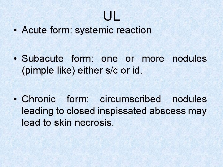 UL • Acute form: systemic reaction • Subacute form: one or more nodules (pimple