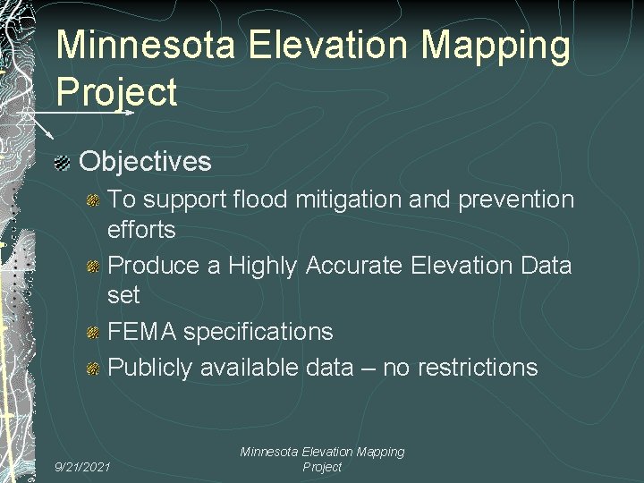 Minnesota Elevation Mapping Project Objectives To support flood mitigation and prevention efforts Produce a