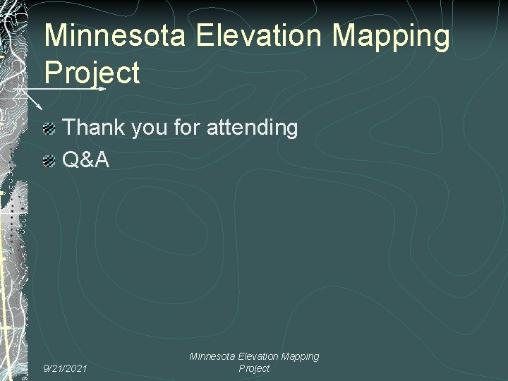 Minnesota Elevation Mapping Project Thank you for attending Q&A 9/21/2021 Minnesota Elevation Mapping Project