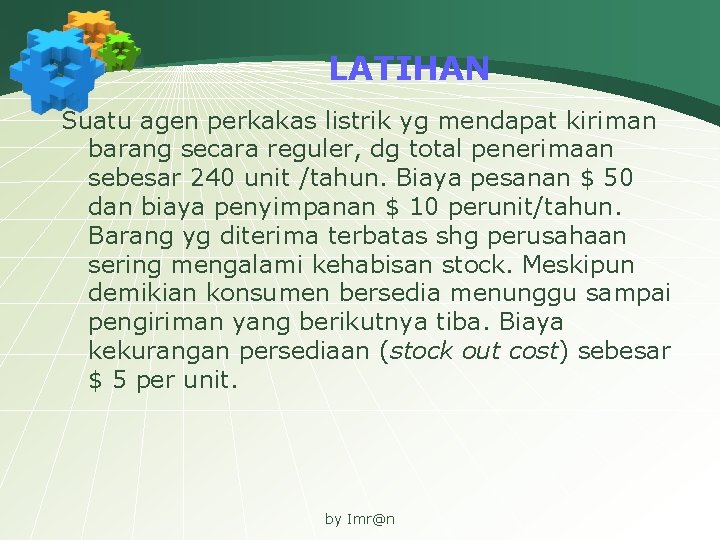 LATIHAN Suatu agen perkakas listrik yg mendapat kiriman barang secara reguler, dg total penerimaan