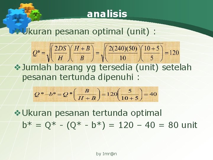 analisis v Ukuran pesanan optimal (unit) : v Jumlah barang yg tersedia (unit) setelah