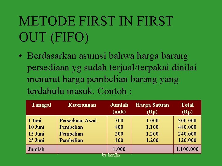 METODE FIRST IN FIRST OUT (FIFO) • Berdasarkan asumsi bahwa harga barang persediaan yg