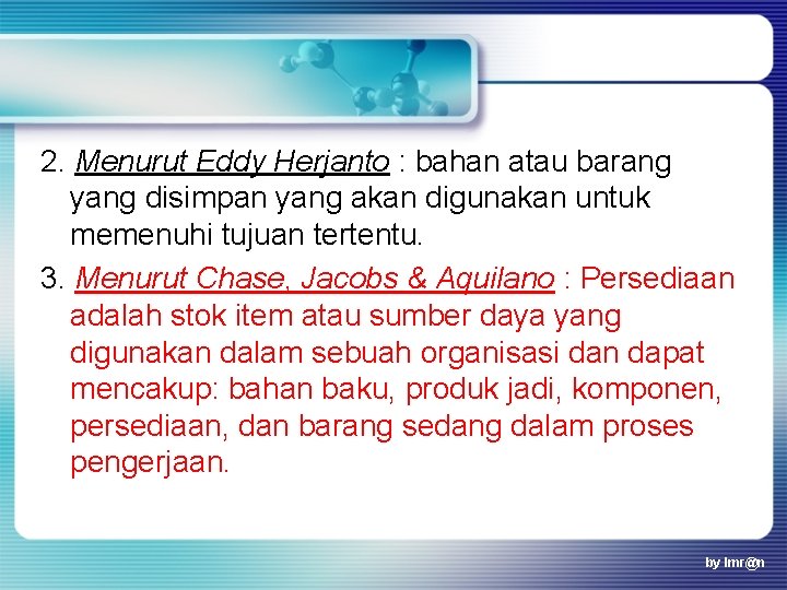 2. Menurut Eddy Herjanto : bahan atau barang yang disimpan yang akan digunakan untuk