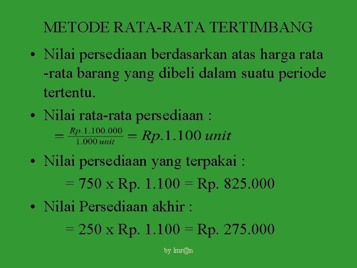 METODE RATA-RATA TERTIMBANG • Nilai persediaan berdasarkan atas harga rata -rata barang yang dibeli