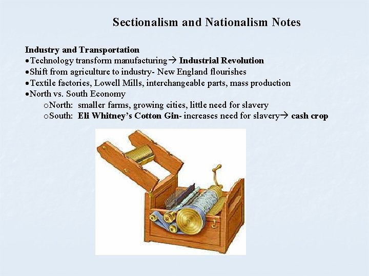 Sectionalism and Nationalism Notes Industry and Transportation Technology transform manufacturing Industrial Revolution Shift from