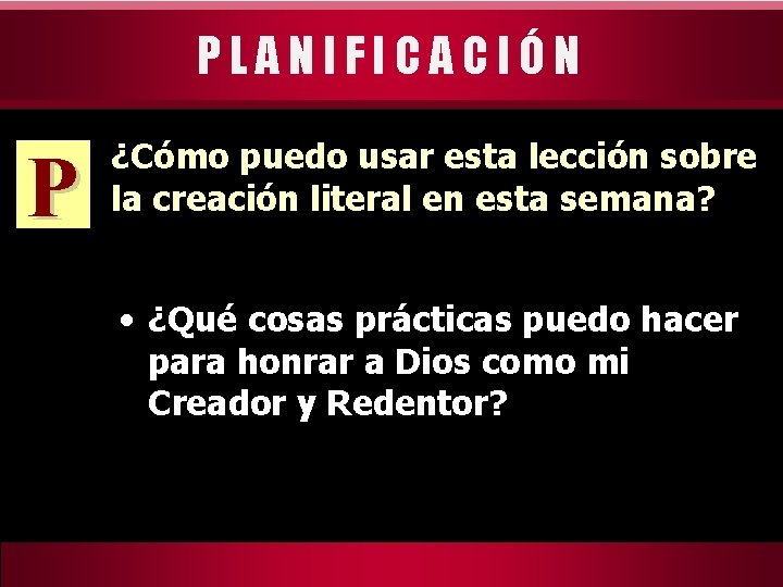 PLANIFICACIÓN P ¿Cómo puedo usar esta lección sobre la creación literal en esta semana?