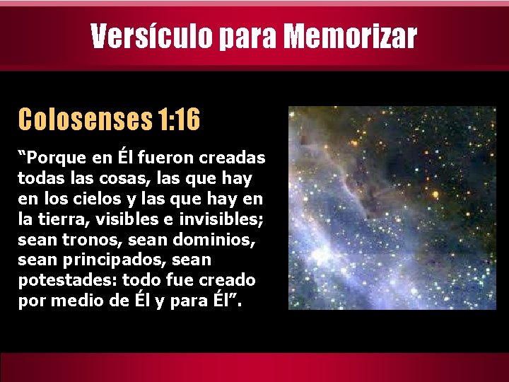 Versículo para Memorizar Colosenses 1: 16 “Porque en Él fueron creadas todas las cosas,