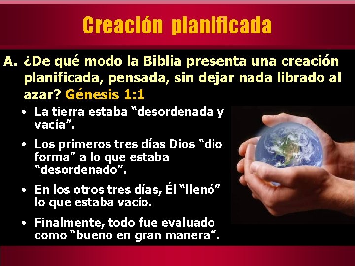 Creación planificada A. ¿De qué modo la Biblia presenta una creación planificada, pensada, sin