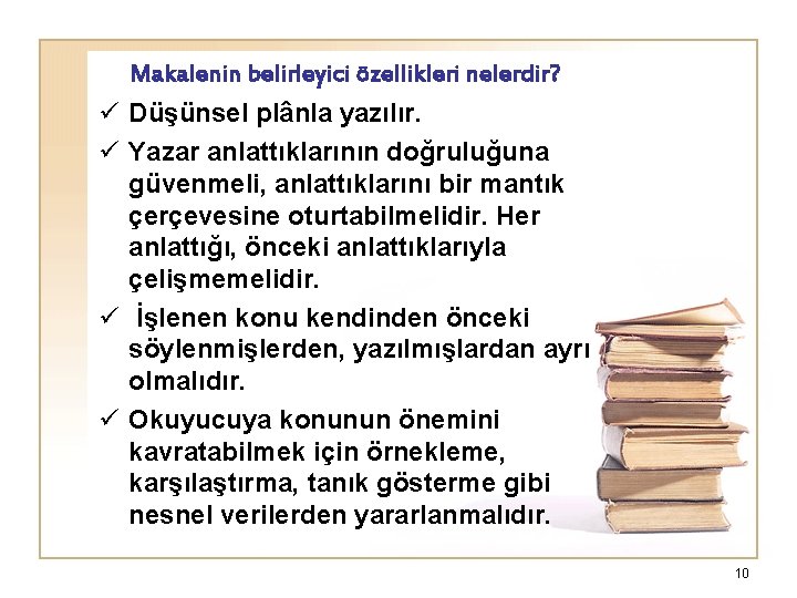 Makalenin belirleyici özellikleri nelerdir? ü Düşünsel plânla yazılır. ü Yazar anlattıklarının doğruluğuna güvenmeli, anlattıklarını