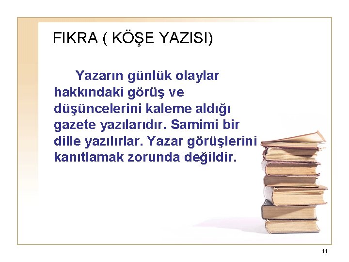 FIKRA ( KÖŞE YAZISI) Yazarın günlük olaylar hakkındaki görüş ve düşüncelerini kaleme aldığı gazete