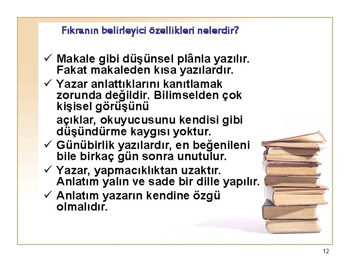 Fıkranın belirleyici özellikleri nelerdir? ü Makale gibi düşünsel plânla yazılır. Fakat makaleden kısa yazılardır.