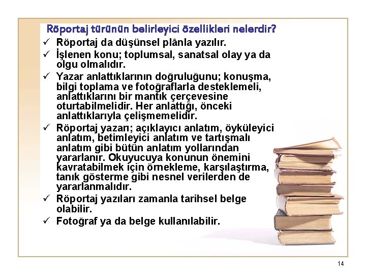 Röportaj türünün belirleyici özellikleri nelerdir? ü Röportaj da düşünsel plânla yazılır. ü İşlenen konu;