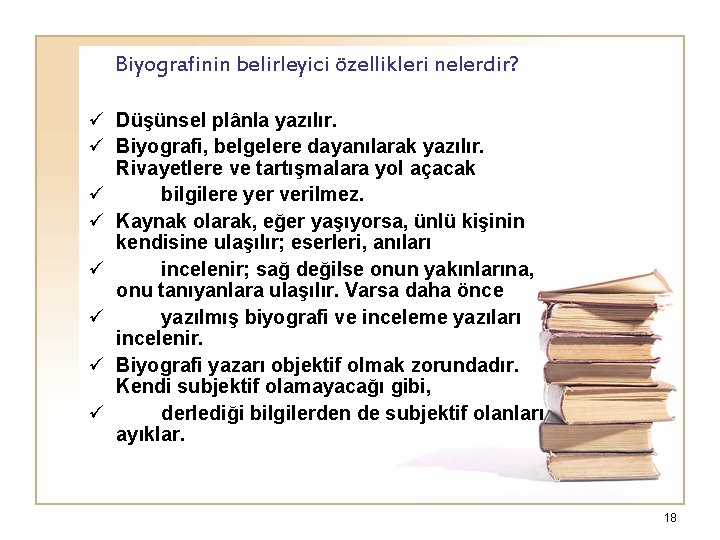 Biyografinin belirleyici özellikleri nelerdir? ü Düşünsel plânla yazılır. ü Biyografi, belgelere dayanılarak yazılır. Rivayetlere