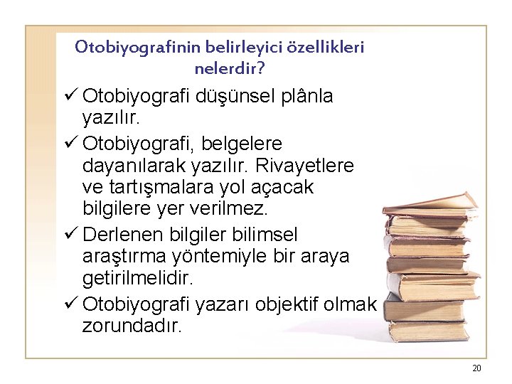 Otobiyografinin belirleyici özellikleri nelerdir? ü Otobiyografi düşünsel plânla yazılır. ü Otobiyografi, belgelere dayanılarak yazılır.