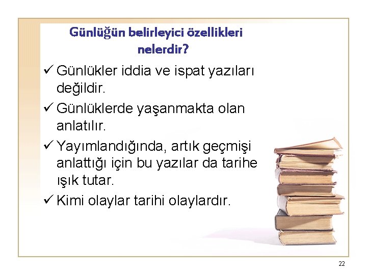 Günlüğün belirleyici özellikleri nelerdir? ü Günlükler iddia ve ispat yazıları değildir. ü Günlüklerde yaşanmakta