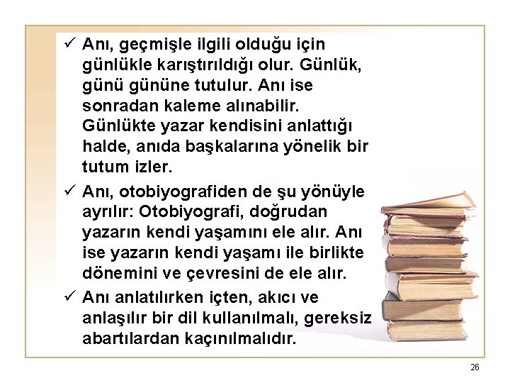 ü Anı, geçmişle ilgili olduğu için günlükle karıştırıldığı olur. Günlük, gününe tutulur. Anı ise