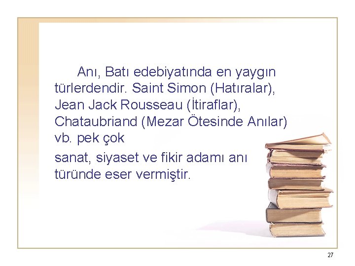 Anı, Batı edebiyatında en yaygın türlerdendir. Saint Simon (Hatıralar), Jean Jack Rousseau (İtiraflar), Chataubriand