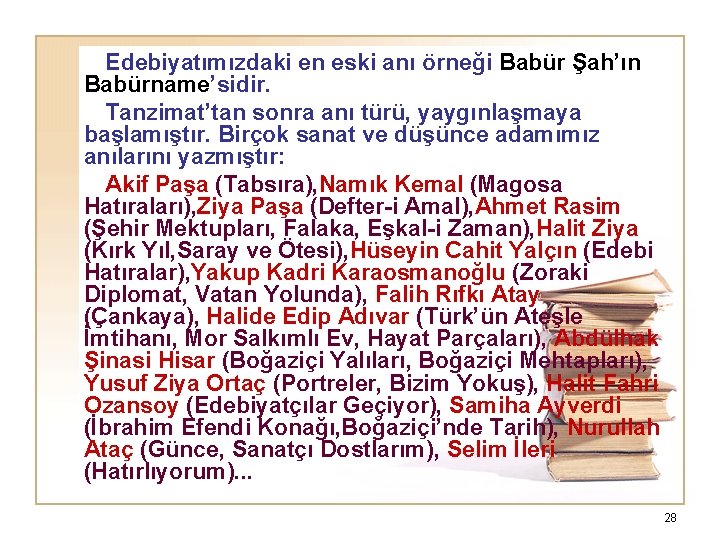 Edebiyatımızdaki en eski anı örneği Babür Şah’ın Babürname’sidir. Tanzimat’tan sonra anı türü, yaygınlaşmaya başlamıştır.