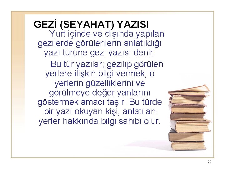 GEZİ (SEYAHAT) YAZISI Yurt içinde ve dışında yapılan gezilerde görülenlerin anlatıldığı yazı türüne gezi