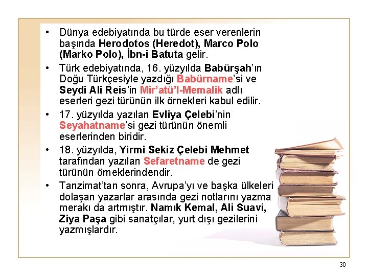  • Dünya edebiyatında bu türde eser verenlerin başında Herodotos (Heredot), Marco Polo (Marko