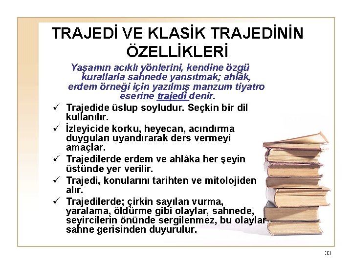 TRAJEDİ VE KLASİK TRAJEDİNİN ÖZELLİKLERİ ü ü ü Yaşamın acıklı yönlerini, kendine özgü kurallarla