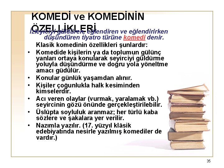 KOMEDİ ve KOMEDİNİN ÖZELLİKLERİ İzleyiciyi güldüren, eğlendiren ve eğlendirirken • • • düşündüren tiyatro