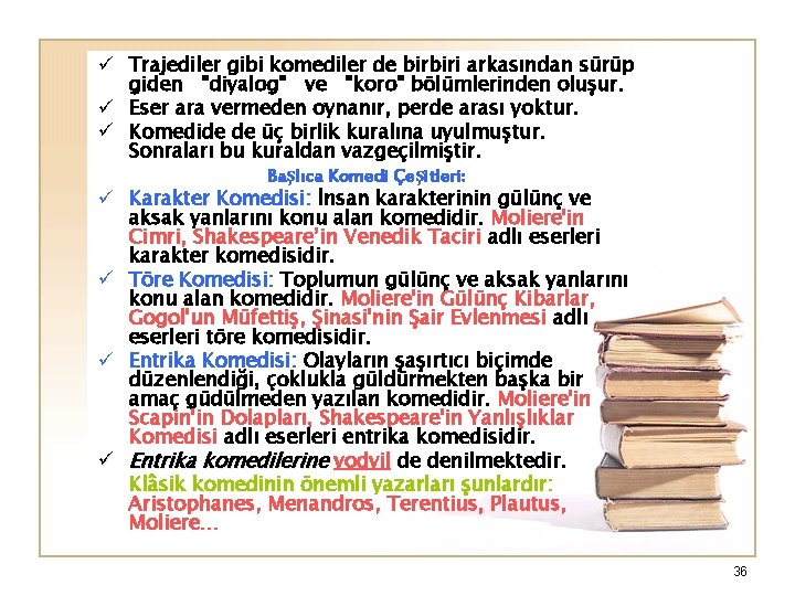 ü Trajediler gibi komediler de birbiri arkasından sürüp giden "diyalog" ve "koro" bölümlerinden oluşur.